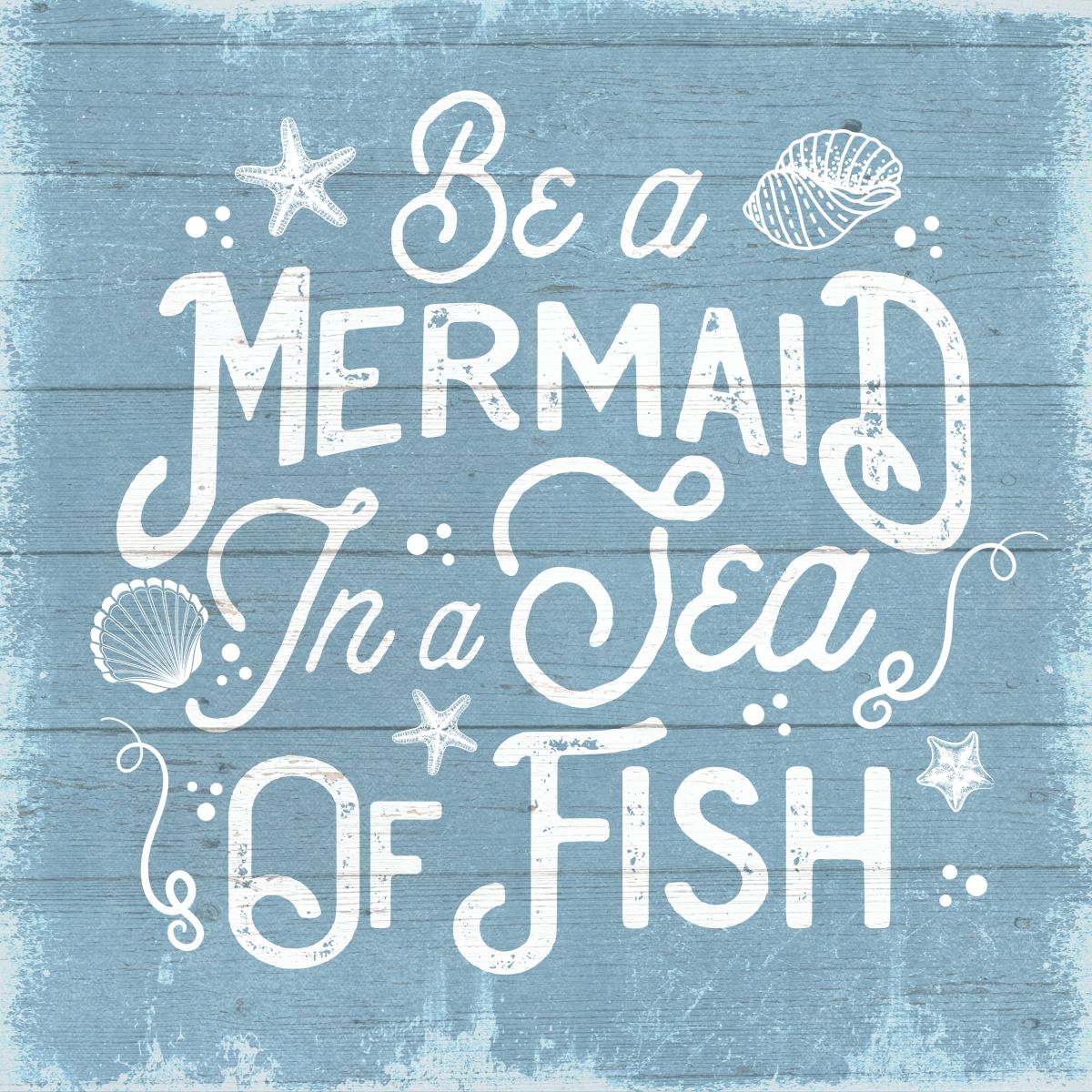 Be A Mermaid In A Sea Of Fish Sign