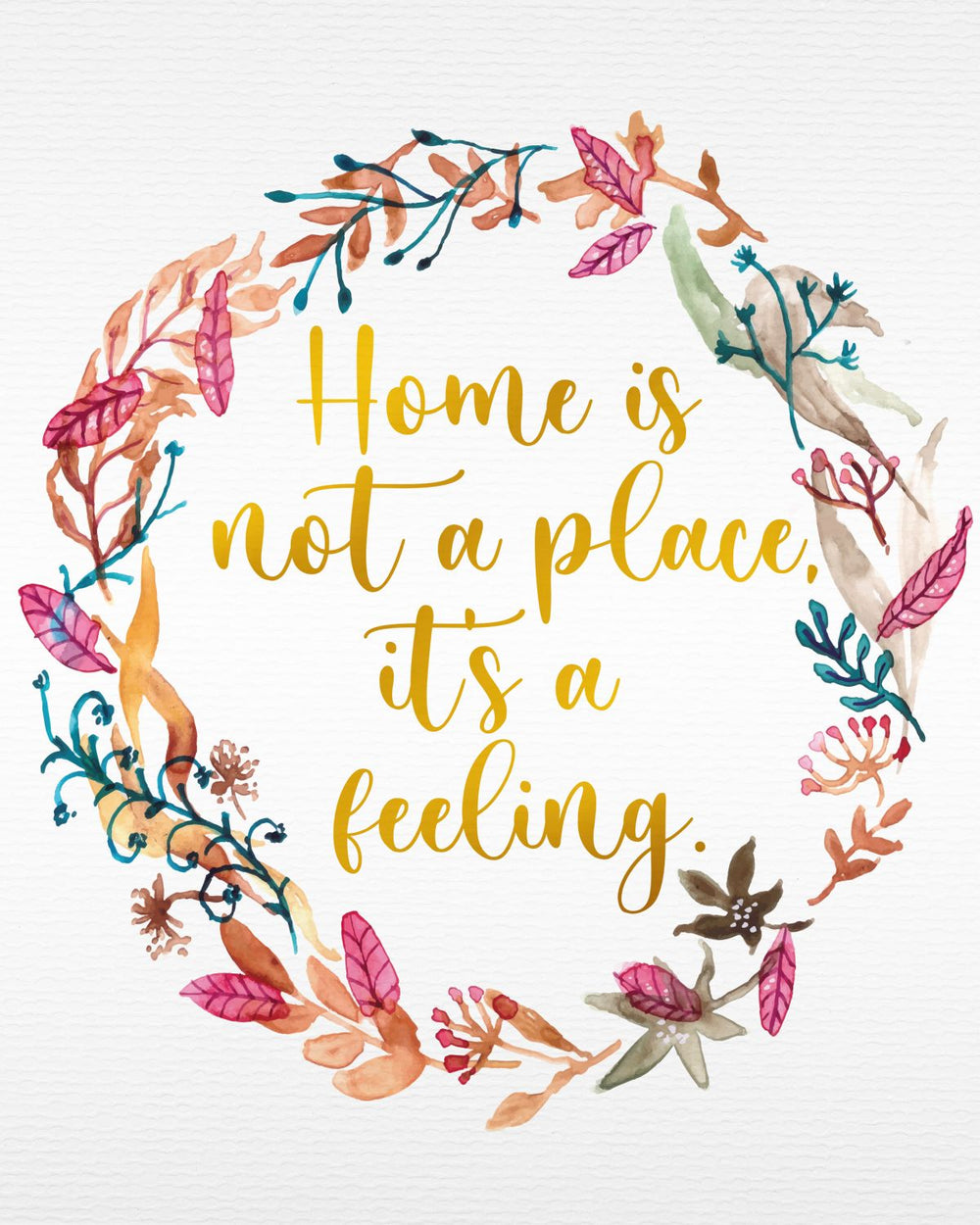 Home Is Not A Place It's A Feeling I