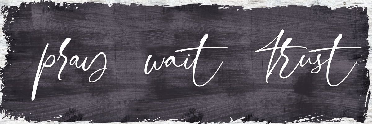 Pray Wait Trust With White Border