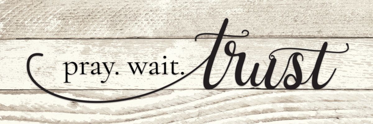 Pray Wait Trust On Light Wooden Style