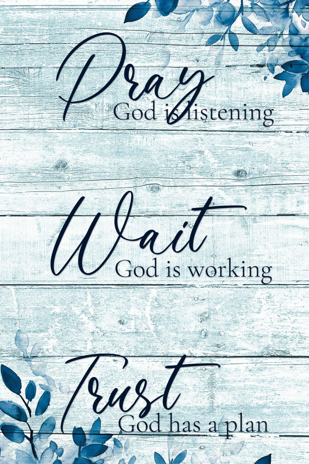 Pray Wait Trust On Blue Foliage