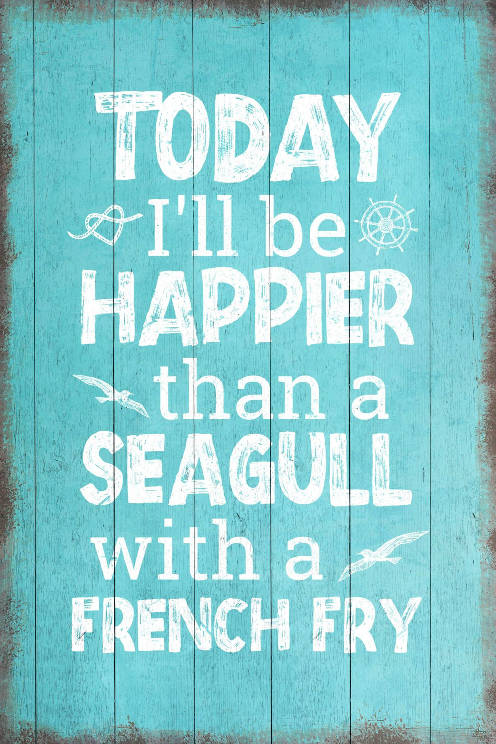 Today I'll Be Happier Than A Seagull Sign