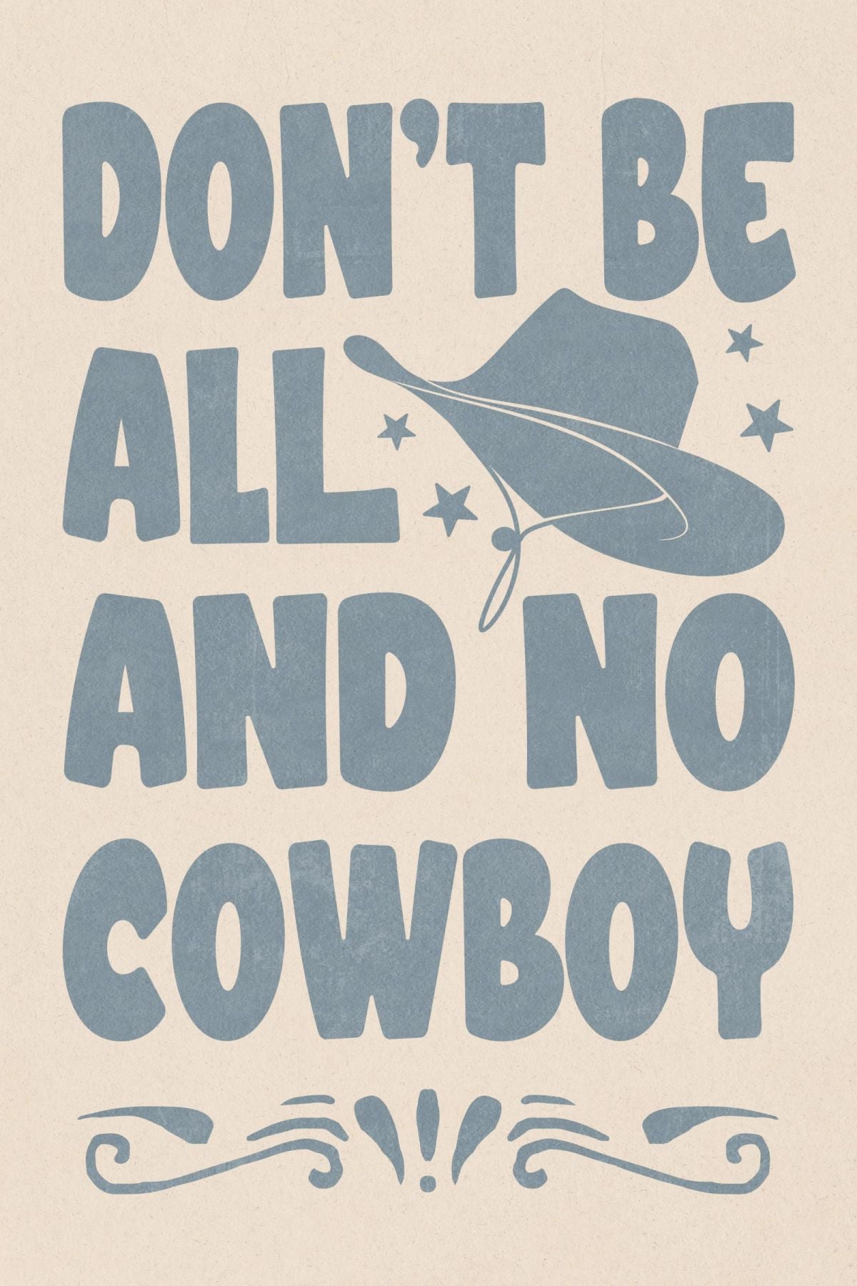 Don't Be All And No Cowboy