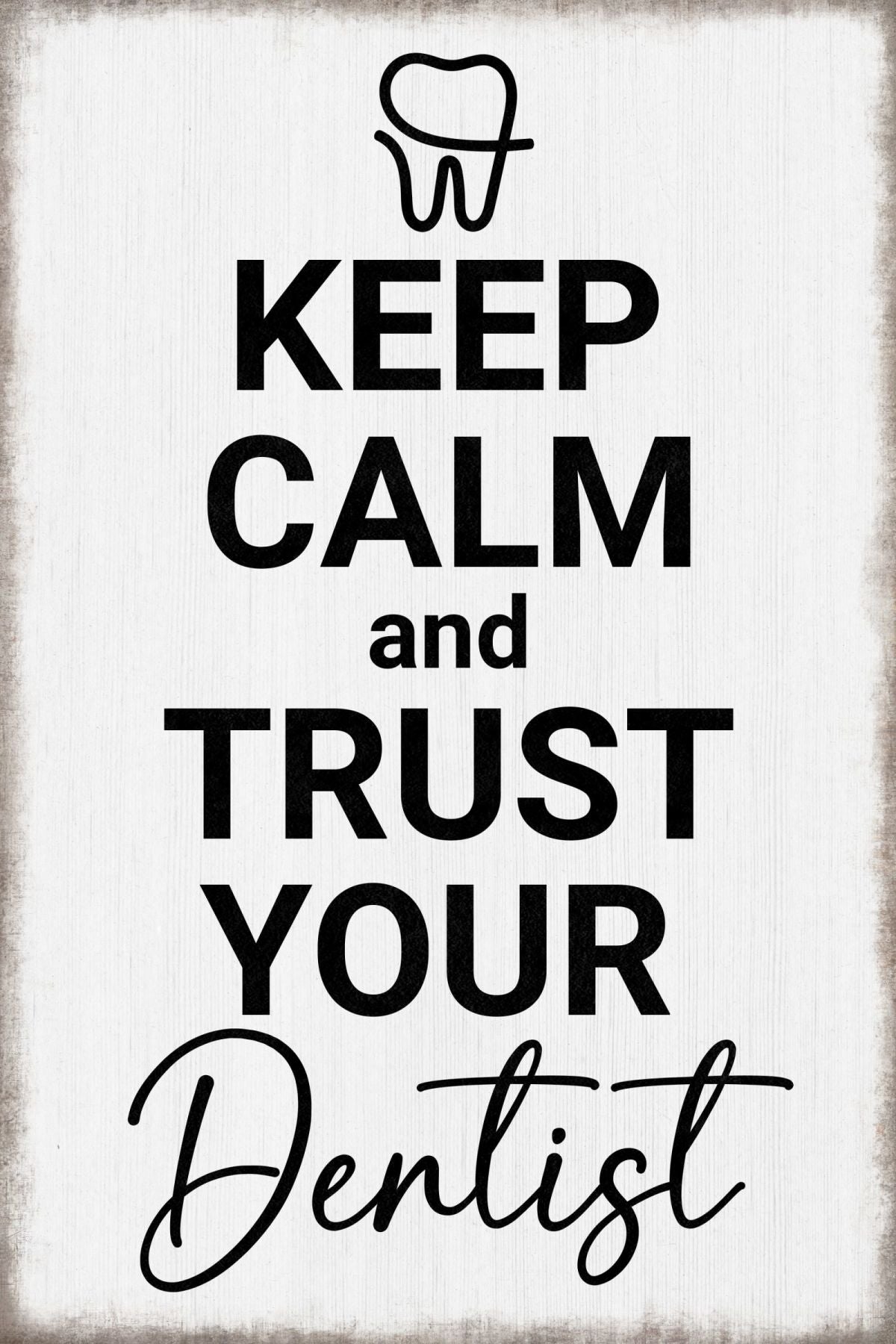 Keep Calm And Trust Your Dentist