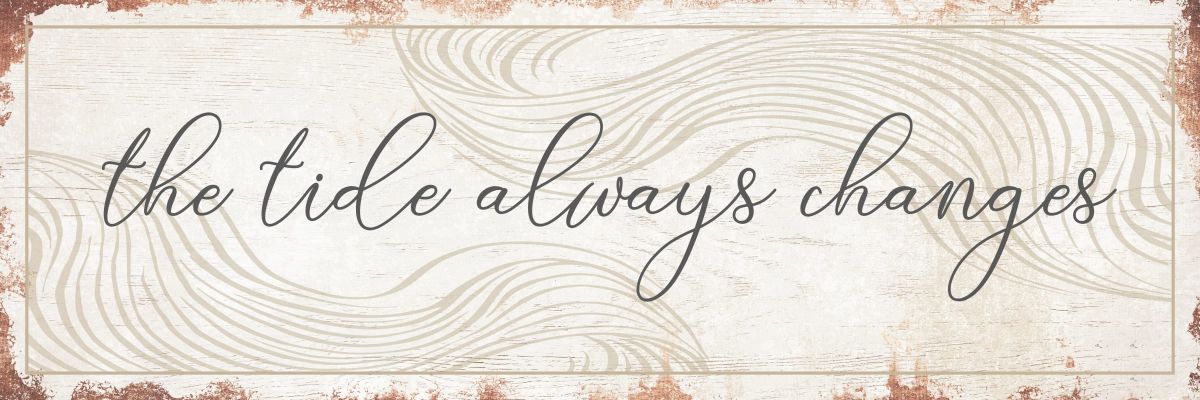 The Tide Always Changes Typography Sign Wall Art