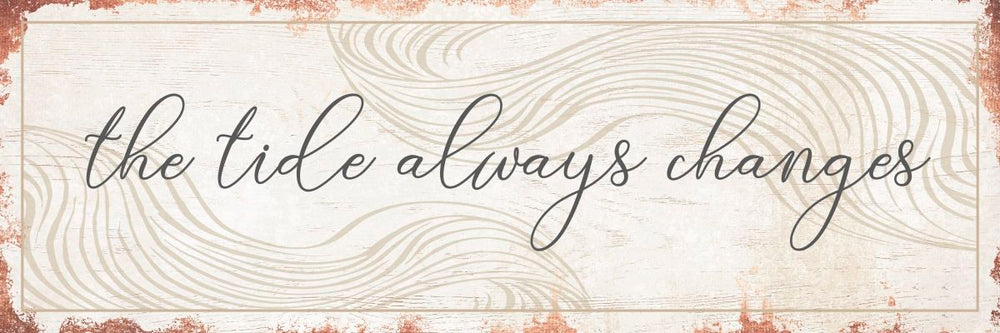 The Tide Always Changes Typography Sign