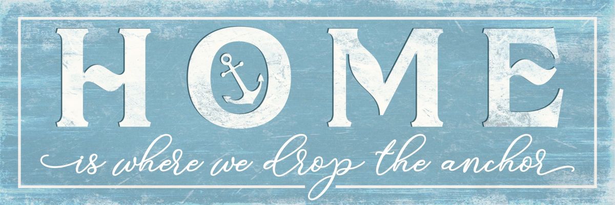 Home Is Where We Drop The Anchor Sign