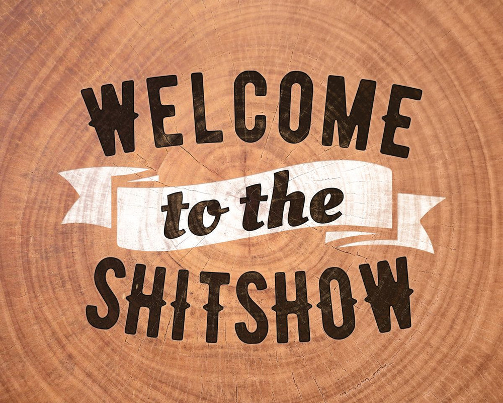 Welcome To The Shitshow Sign