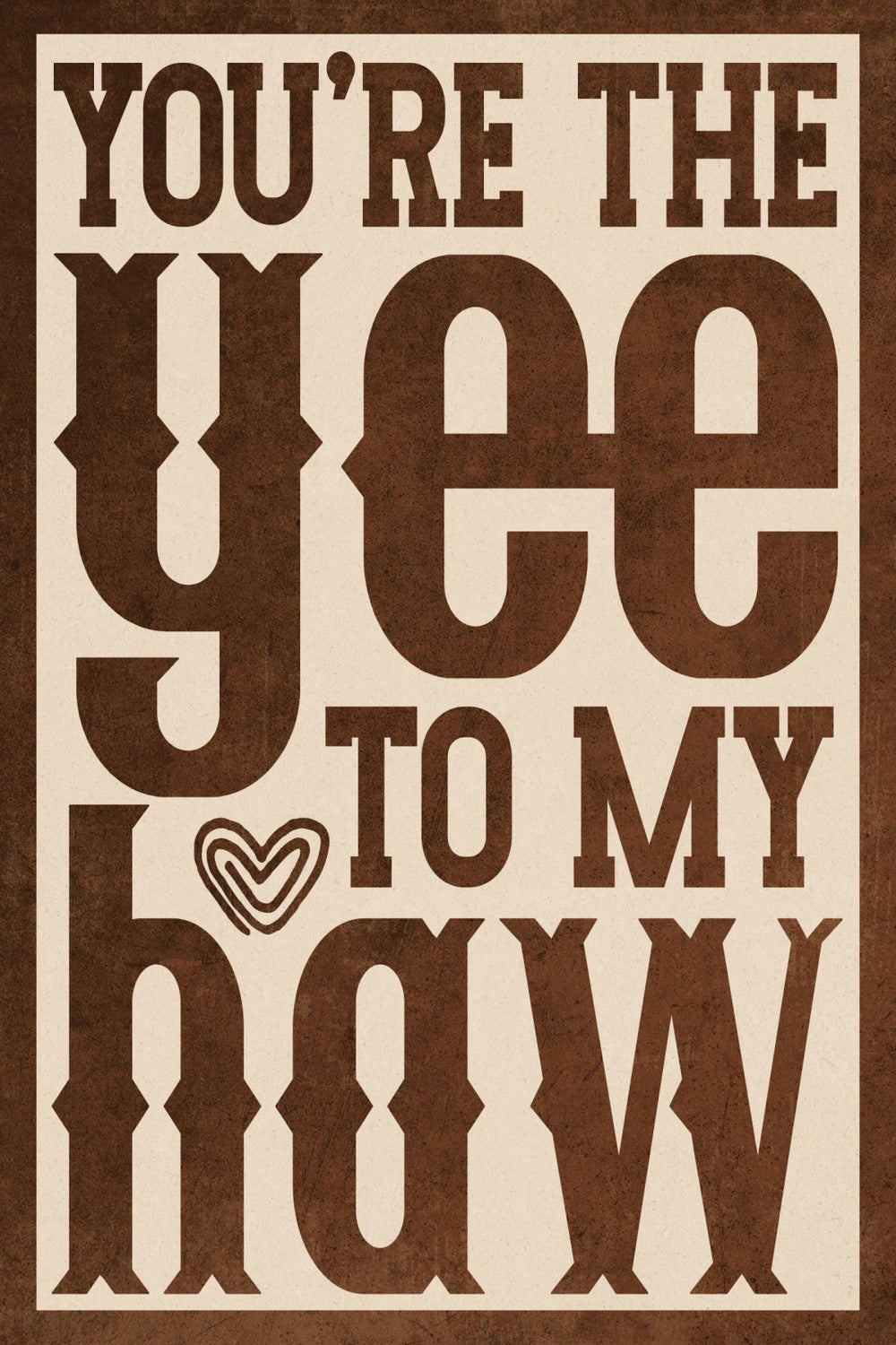 You're The Yee To My Haw Sign