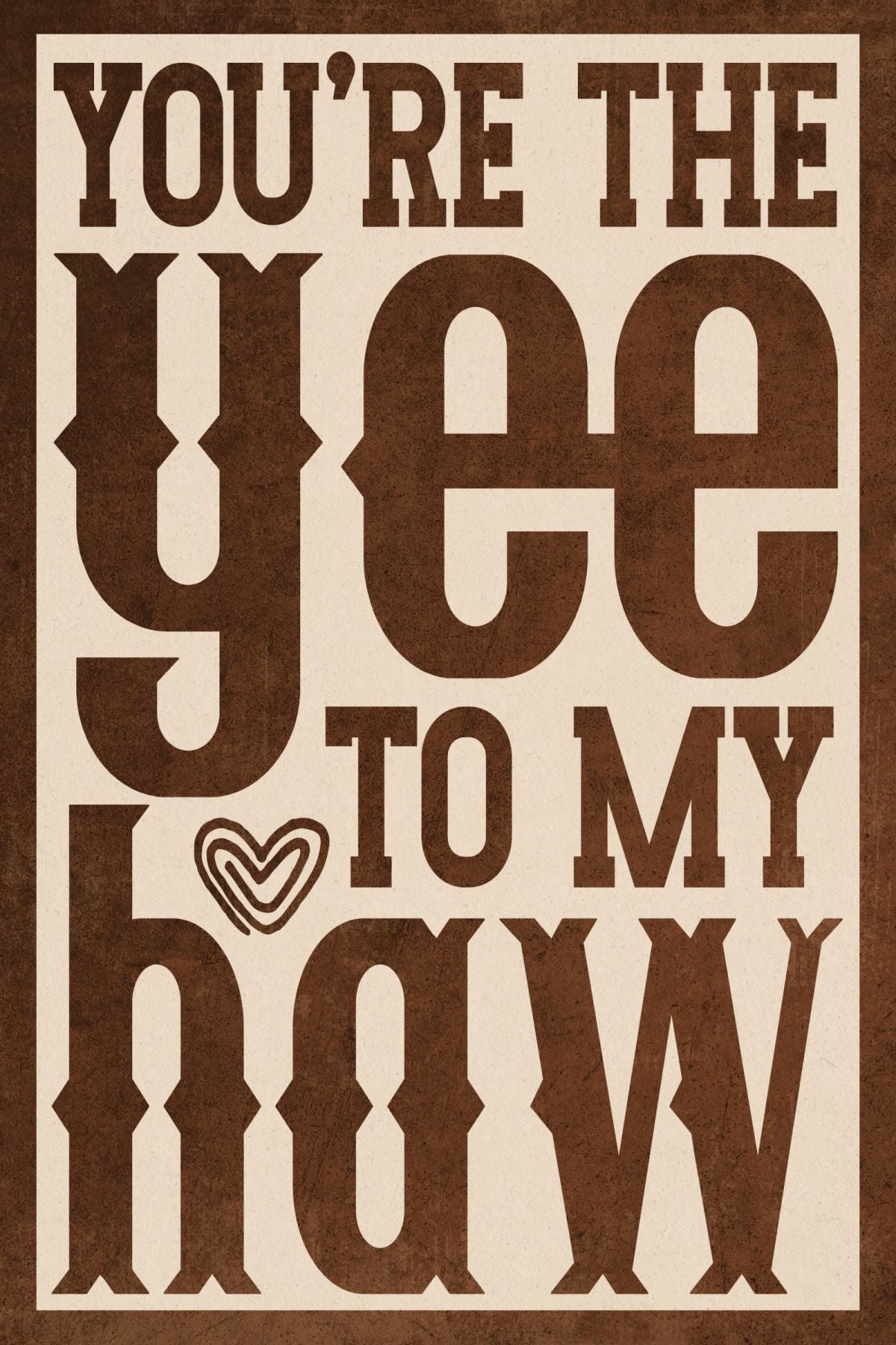 You're The Yee To My Haw Sign