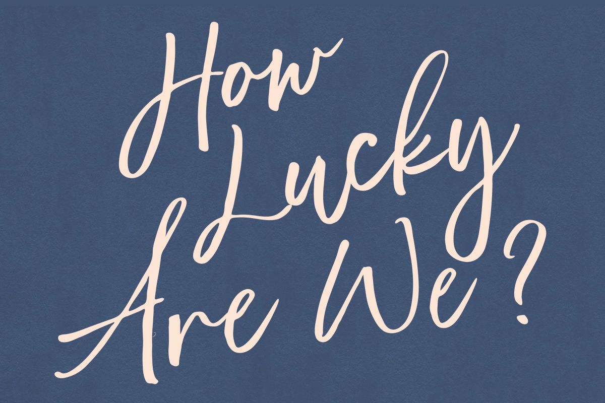 How Lucky Are We Cursive