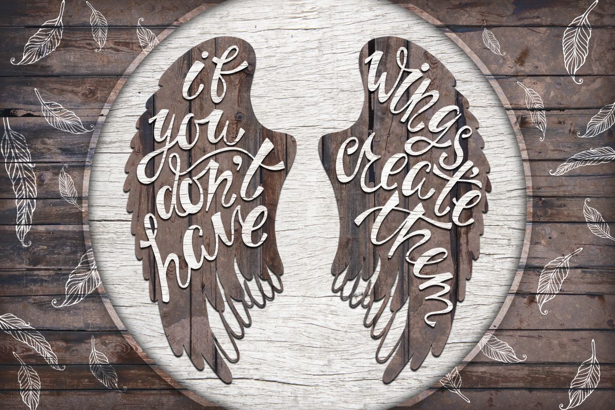 If You Don't Have Wings Create Them Quote