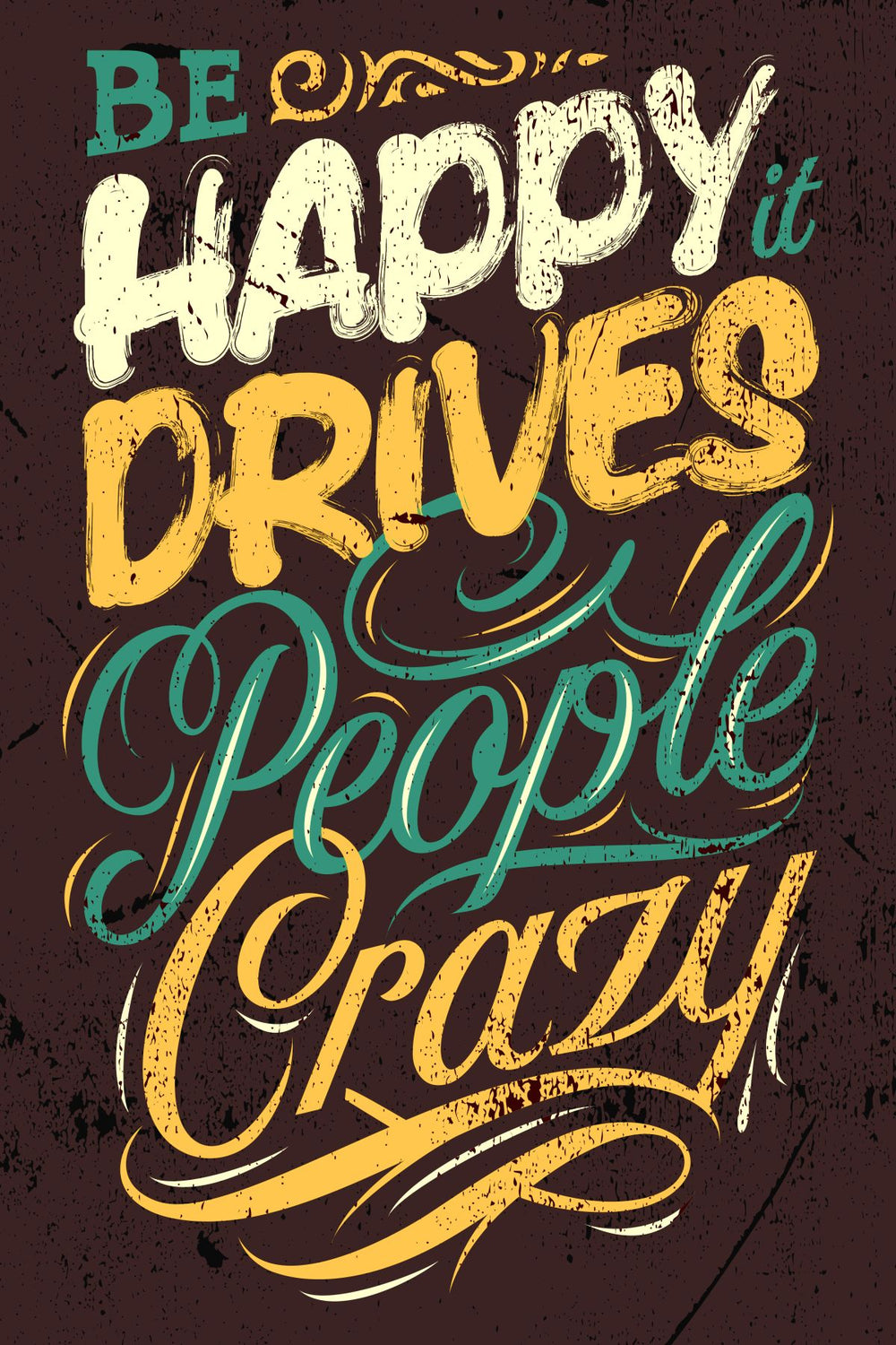 Be Happy It Drives People Crazy Typography
