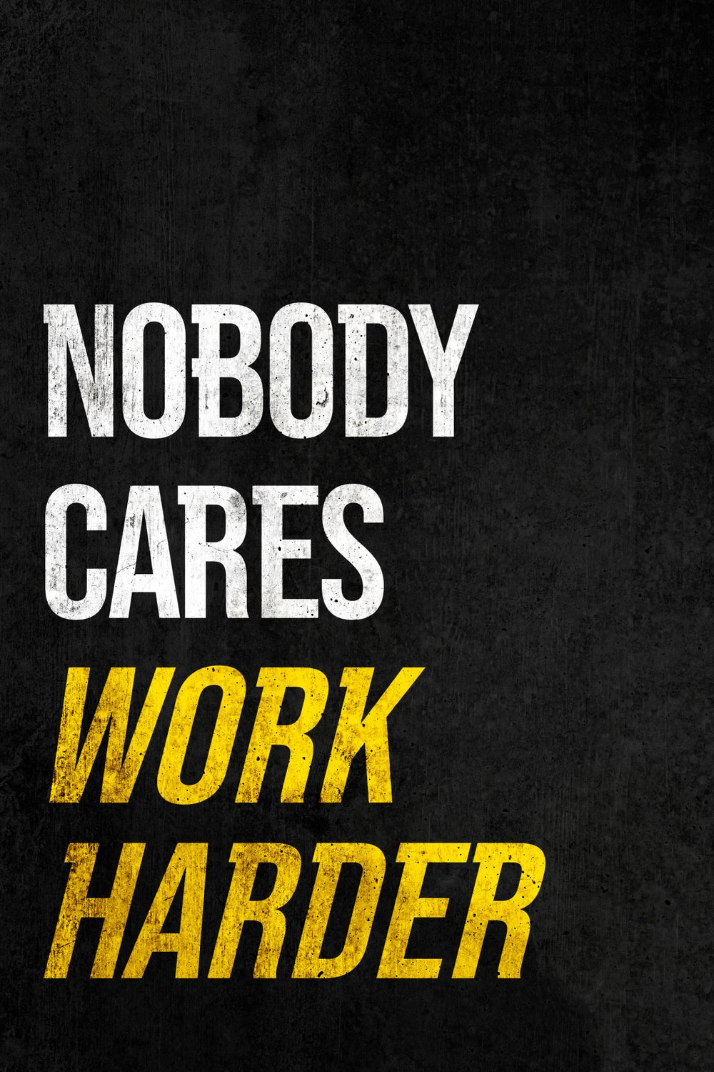 Nobody Cares So Work Harder