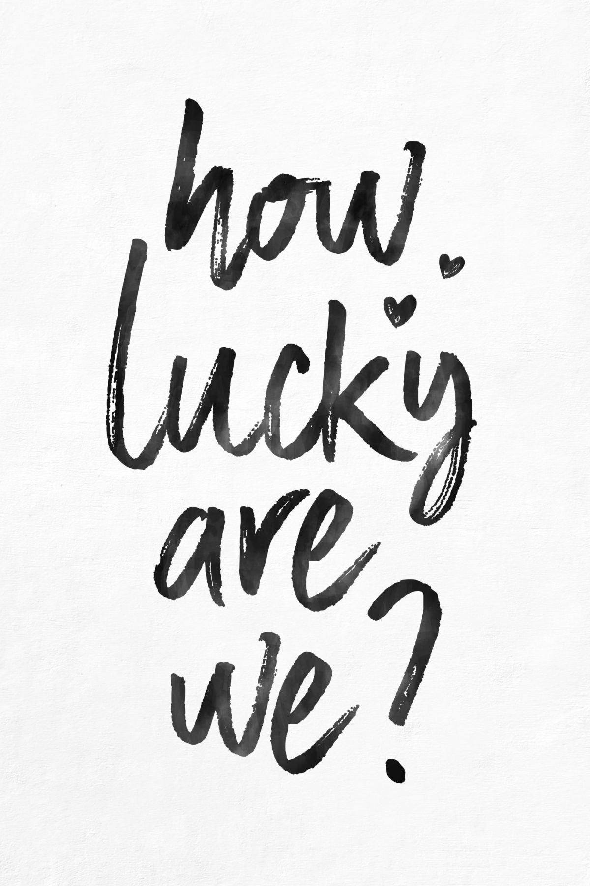 Minimalist How Lucky Are We