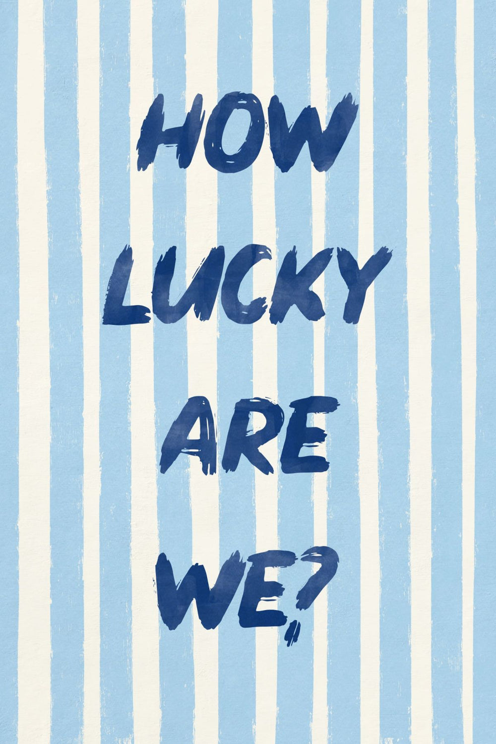 How Lucky Are We On Blue Stripes