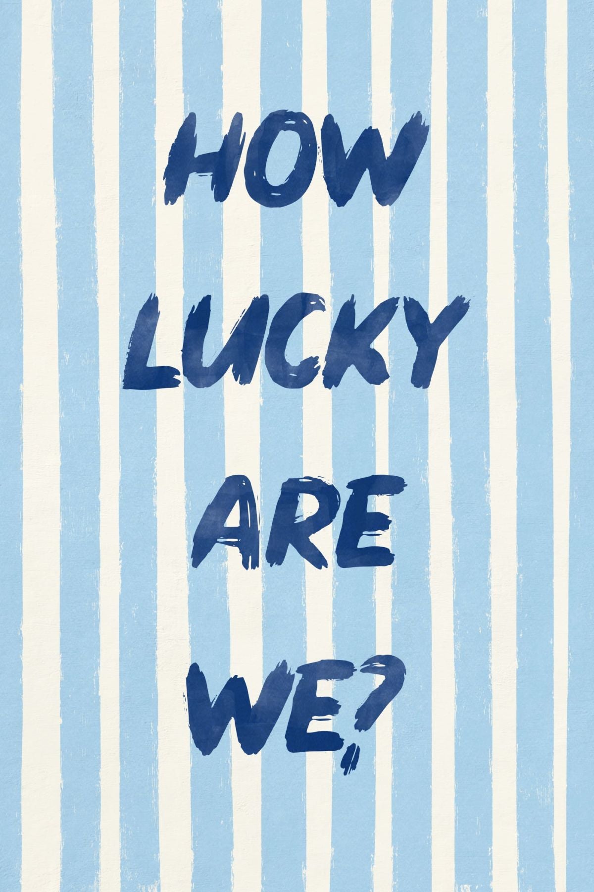 How Lucky Are We On Blue Stripes