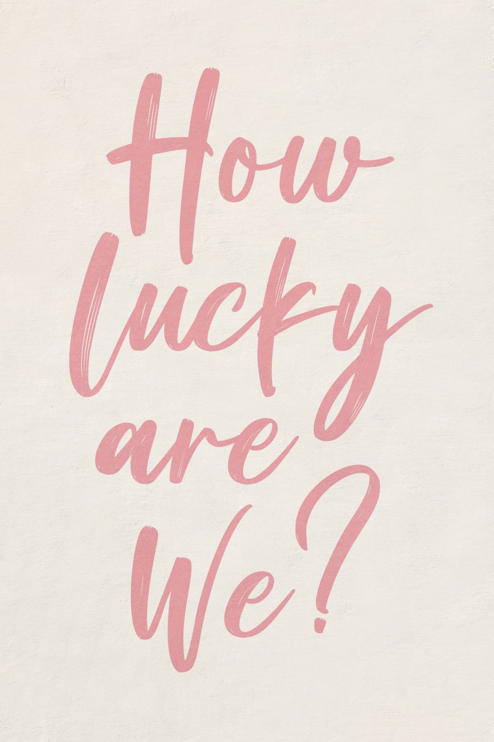 How Lucky Are We Pink