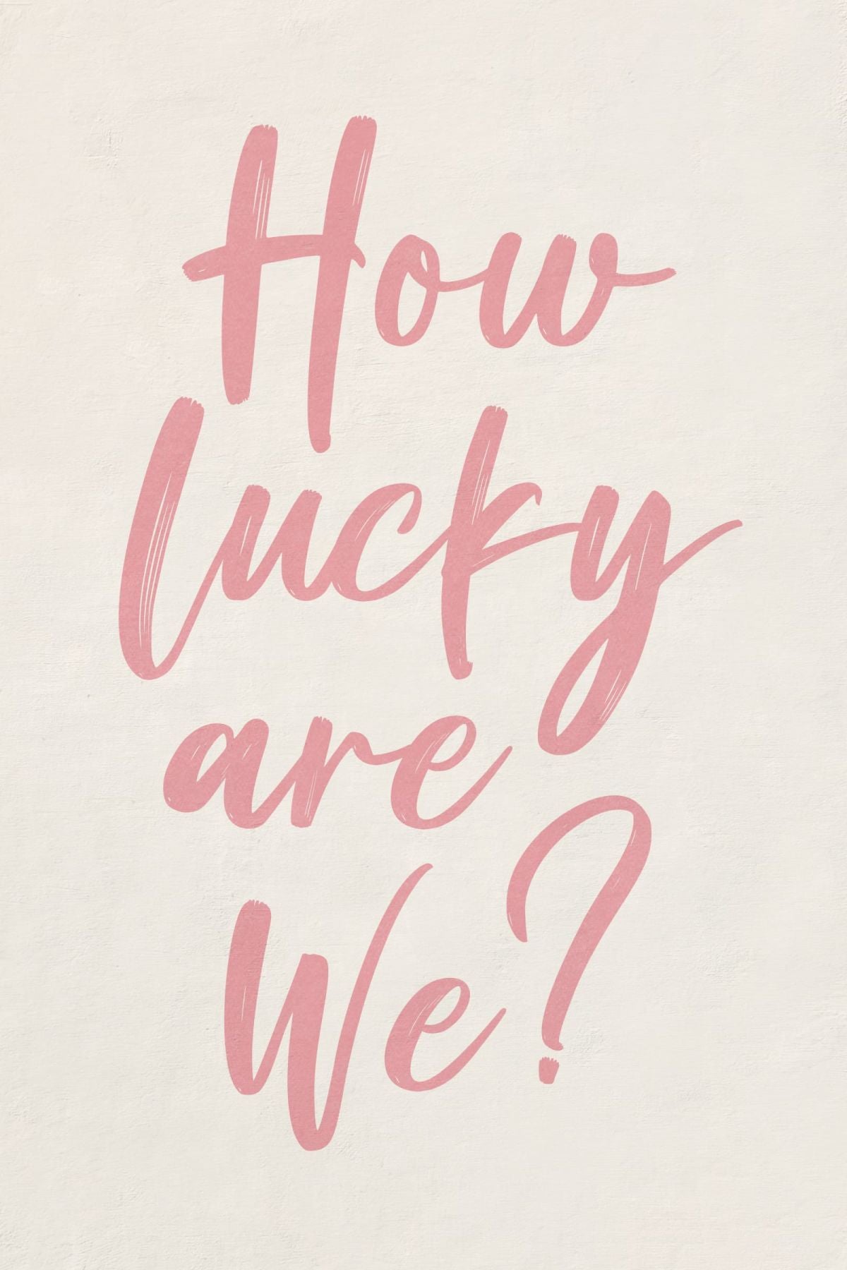 How Lucky Are We Pink