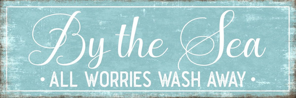 By The Sea All Worries Wash Away Sign Wall Art
