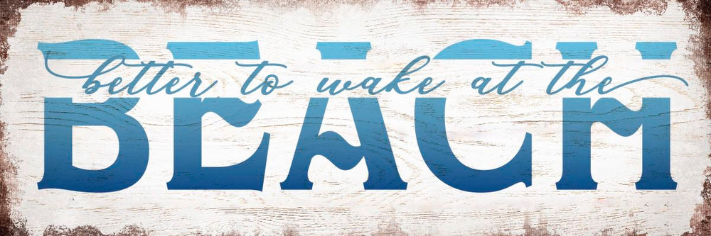 Better To Wake At The Beach Typography Sign