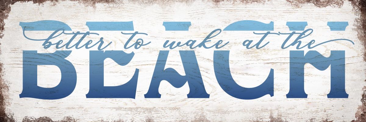Better To Wake At The Beach Typography Sign