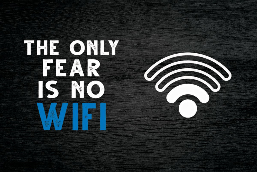 The Only Fear Is No WiFi