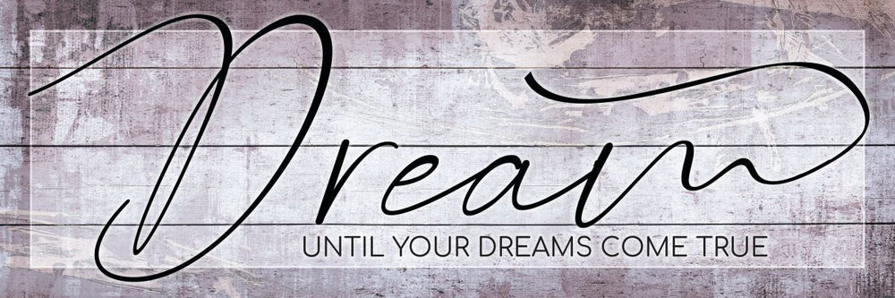 Dream Until Your Dreams Come True Wood Style