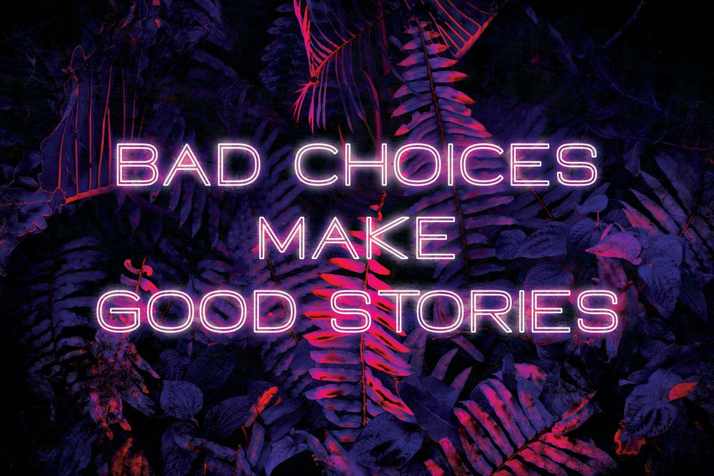 Bad Choices Make Good Stories Neon