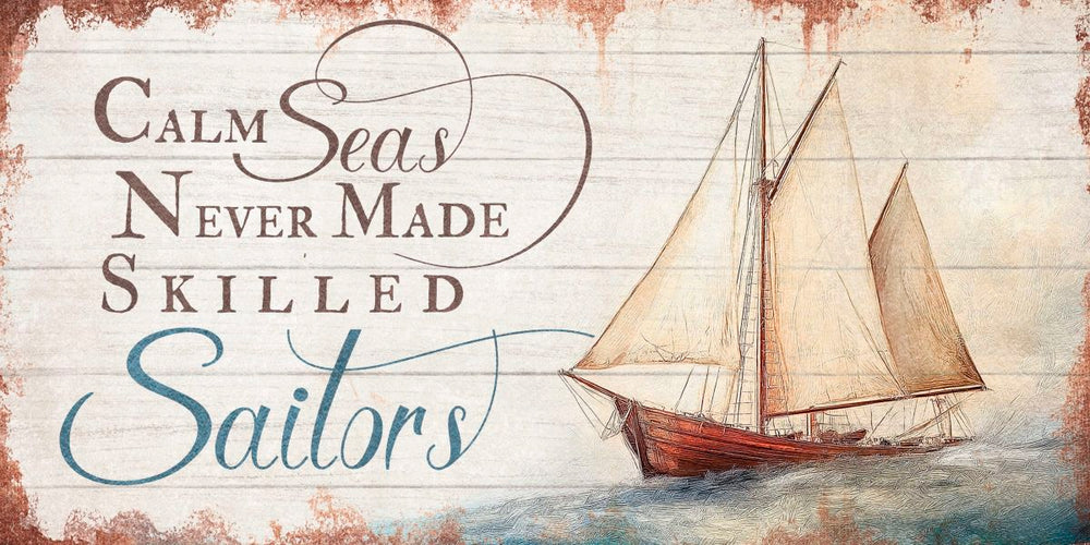Calm Seas Never Made Skilled Sailors Sign